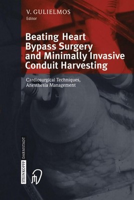 Beating Heart Bypass Surgery and Minimally Invasive Conduit Harvesting V. Guliel