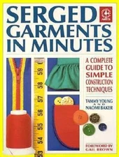 Serged Garments in Minutes: A Complete Guide to Simple Construction  - VERY GOOD