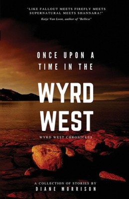 Once Upon a Time in the Wyrd West (Wyrd West Chronicles) by Diane Morrison
