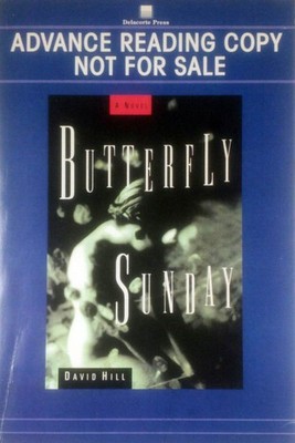 [Advance Uncorrected Proofs] Butterfly Sunday: A Novel by David Hill / 2000 