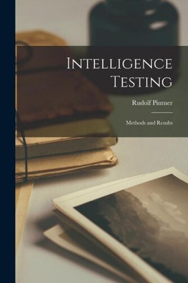 Intelligence Testing: Methods and Results by Rudolf Pintner [Paperback]