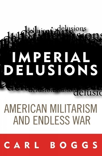 Thumbnail - Carl Boggs Imperial Delusions (gebundene Ausgabe) Polemics