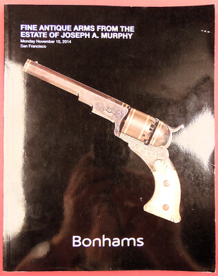 Bonhams Auction Catalog 11/2014 Guns Pistols Swords Badges from Murphy s Estate