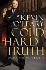Cold Hard Truth: On Business, Money & Life - Hardcover By O'Leary, Kevin - GOOD