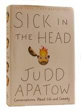 Judd Apatow SICK IN THE HEAD Conversations about Life and Comedy 1st Edition 9th Judd Apatow SICK IN THE HEAD Conversations about Life and Comedy 1st Edition 9th