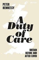 Peter Hennessy - A Duty Of Care Britain Before And After Covid - Har - G245Z