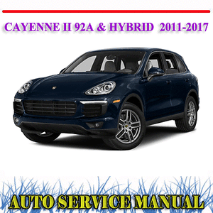 PORSCHE CAYENNE II 92A HYBRID 2011-2017 WORKSHOP SERVICE REPAIR MANUAL