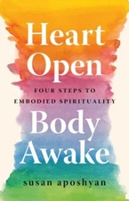 Heart Open, Body Awake: Four Steps to Embodied Spirituality (paperback)
