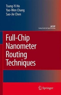 Full-Chip Nanometer Routing Techniques by Sao-Jie Chen (English) Hardcover Book