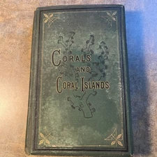 1st Ed. 1872 Corals & Coral Islands - Illustrated Beautiful Engravings, Maps!