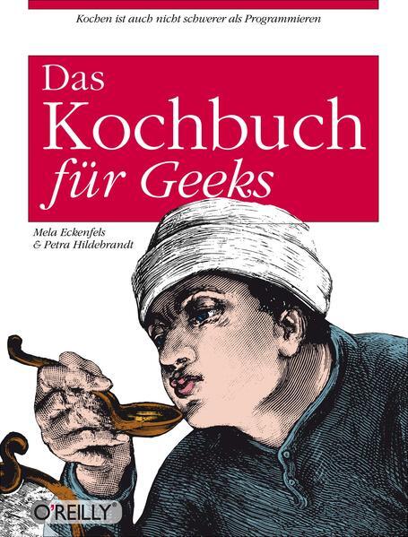 O'reillys Kochbuch Für Geeks | Mela Eckenfels, Petra Hildebrandt |