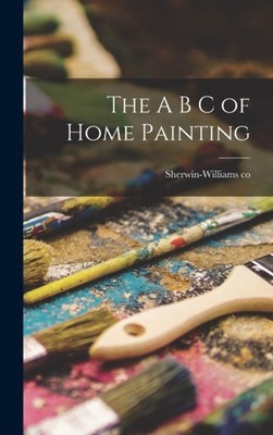 Sherwin-Williams co. - A B C of Home Painting - New hardback or cased  - X555z