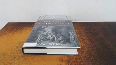 			The Children History Forgot: Young Workers of the Industrial Age,		