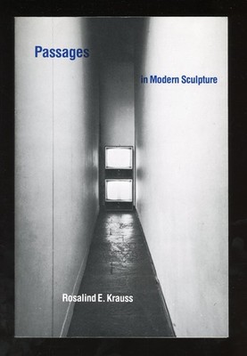 ROSALIND E. KRAUSS - PASSAGEN IN MODERNER SKULPTUR - 2018 MIT PRESSE