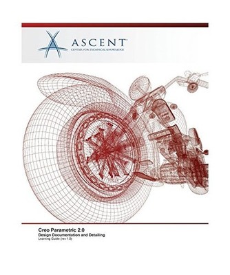 Creo Parametric 2.0: Design Documentation and Detailing, Ascent -. Center For Te