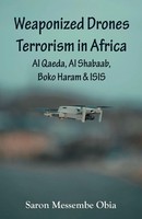 Weaponized Drones Terrorism In Africa Al Qaeda, Al Shabaab, Boko Haram And Isis