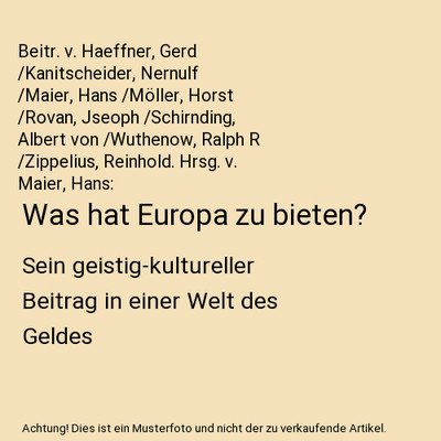 Was hat Europa zu bieten?: Sein geistig-kultureller Beitrag in einer Welt des Ge