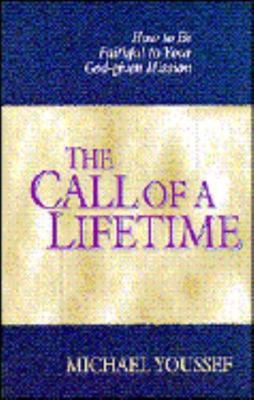 Call of a Lifetime : How to Be Faithful to Your God-Given Mission by Michael...