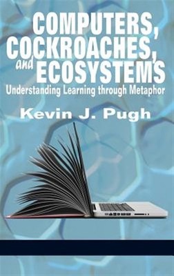 Computers, Cockroaches, and Ecosystems : Understanding Learning Through Metap...