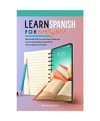 Learn Spanish for Everyone: Best Guide with Fun exercises to help you Learn conv