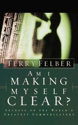 Am I Making Myself Clear?: Secrets of th- paperback, Terry Felber, 9780849991059
