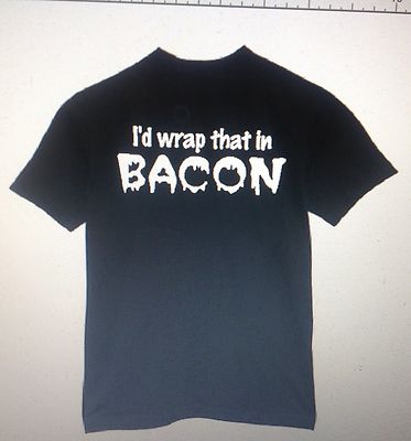 t-shirt I'd wrap that in Bacon made 2 order pig pork love meat custom