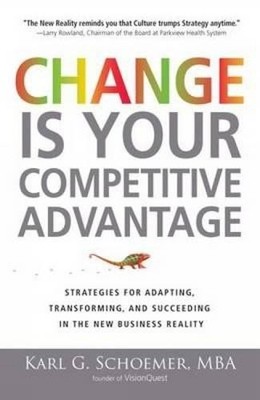 Change is Your Competitive Advantage, Schroemer, Karl G