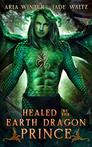 Healed by the Earth Dragon Prince: Dragon Shifter Romance: 4... - Winter, Aria