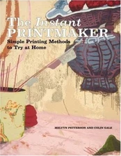 The Instant Printmaker : Simple Printing Methods to Try at Home P