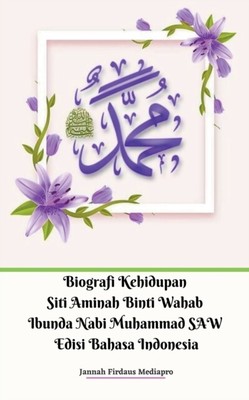 Mediapro - Biographen Kehidupan Websites Aminah Binti Wahab Ibunda Nabi Muha - J555z