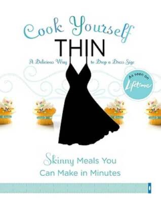 Cook Yourself Thin: Skinny Meals You Can Make in Minutes - Paperback - GOOD