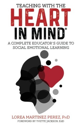 Teaching with the HEART in Mind: A Complete Educator's Guide to Social Emoti...