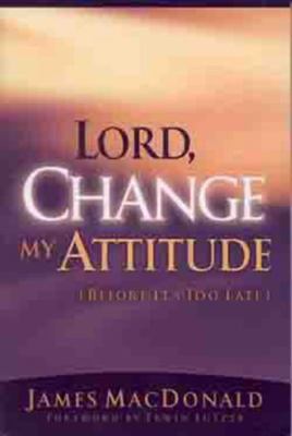 Lord Change My Attitude, Before It's Too Late by James MacDonald (2001, Trade...