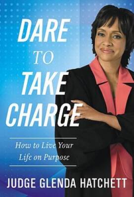 Dare to Take Charge: How to Live Your Life on Purpose - Hardcover - GOOD