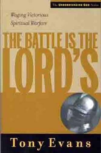 The Battle is the Lord's: Waging Victorious Spiritual Warfare by Tony Evans