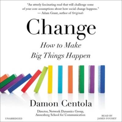 Change: How to Make Big Things Happen - Audio CD By Centola, Damon - VERY GOOD