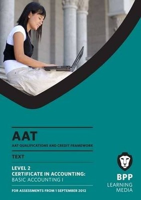 AAT - Basic Accounting 1: Study Text (L2),Bpp Learning Media