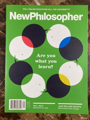 New Philosopher Magazine Summer 2016 Education Special Issue Philosophy Learning