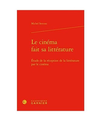 Le Cinema Fait Sa Litterature: Etude de la Reception de la Litterature Par Le Ci