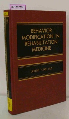 Behavior Modification in Rehabilitation Medicine. Ince, Laurence P.: