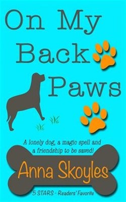 On My Back Paws: A lonely dog, a magic spell and a friendship to be saved!, B...