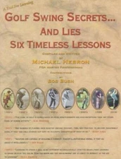 Golf Swing Secrets... and Lies: Six Timeless Lessons by Mike Hebron