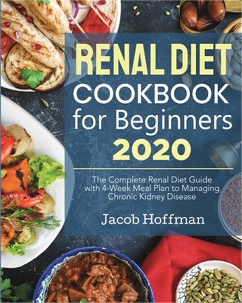 Renal Diet Cookbook for Beginners with 4-Week Meal Plan to Manage Kidney Disease by Jacob Hoffman