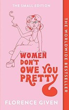 Women Don't Owe You Pretty: The Small Edition-Florence Given