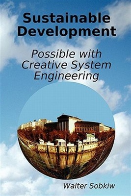 Sustainable Development Possible With Creative System Engineering, Paperback ...