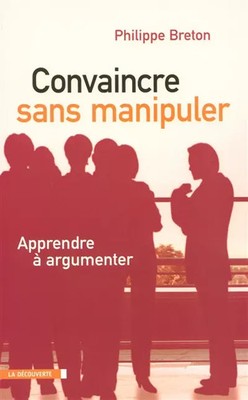 CONVAINCRE SANS MANIPULER, PHILIPPE BRETON