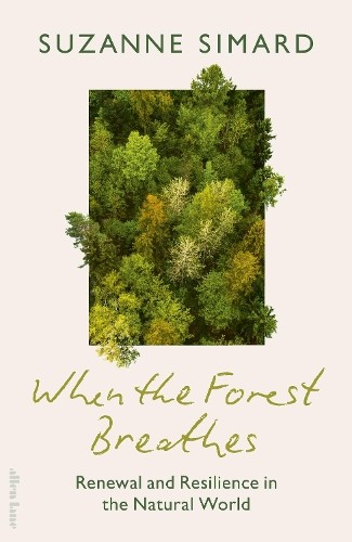 When The Forest Breathes : Renewal And Resilience In The Natural World Suzanne Simard - Image 5