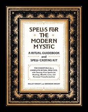 Spells for the Modern Mystic: A Ritual Guidebook and Spell-Casting Kit by Kelley