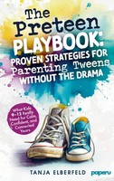 The Preteen Playbook: Proven Strategies For Parenting Tweens Without The Drama