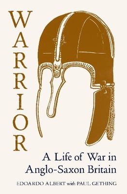 Warrior: A Life of War in Anglo-Saxon Britain by Paul Gething 1783784423